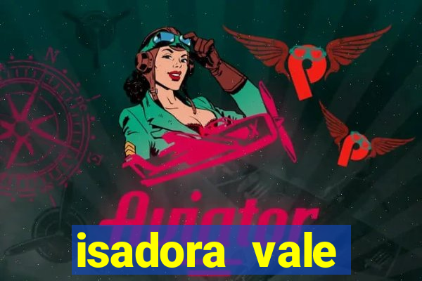 isadora vale reclame aqui